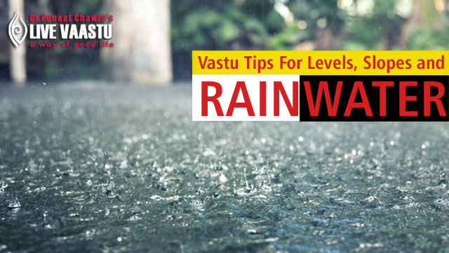 Vastu Tips For Levels, Slopes And Rainwater