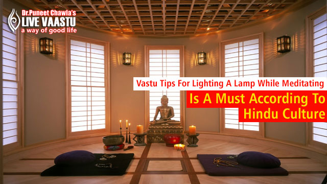 Vastu Tips For Lighting A Lamp While Meditating Is A Must According To Hindu Culture