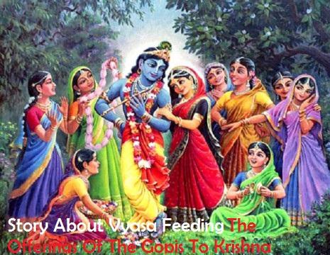 Story About Vyasa Feeding The Offerings Of The Gopis To Krishna