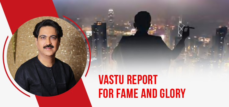 Vastu  report for Fame and Glory